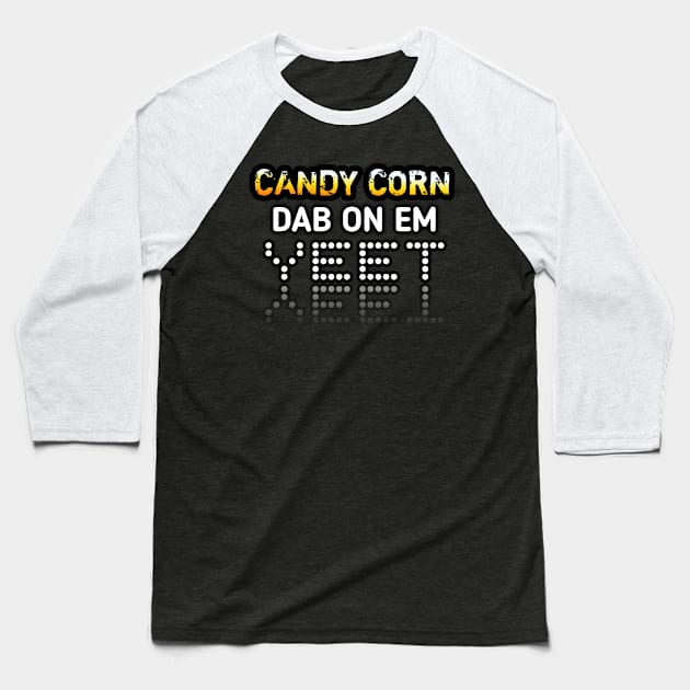 Candy Corn Dab On Em Yeet Baseball T-Shirt by MaystarUniverse